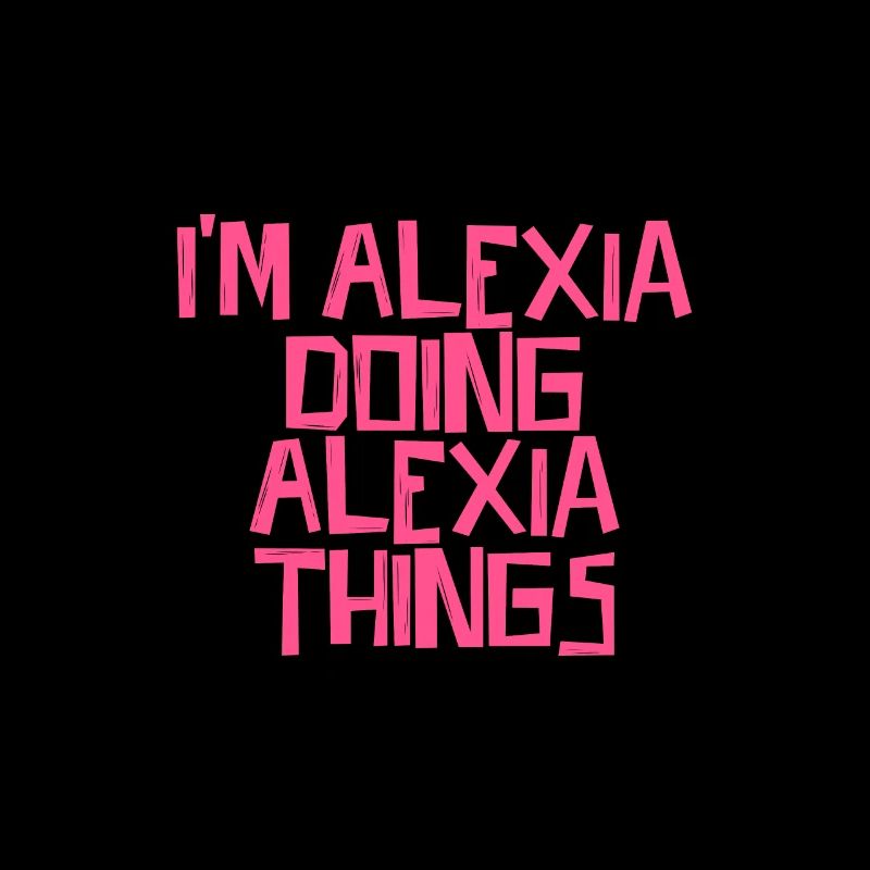 I'm Alexia doing Alexia things