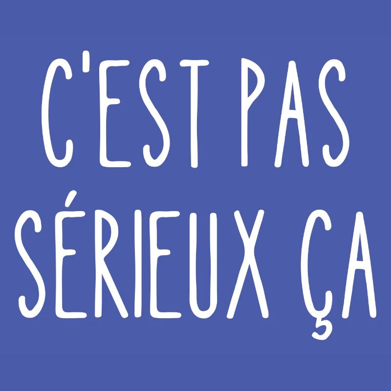 c'est pas sérieux ça