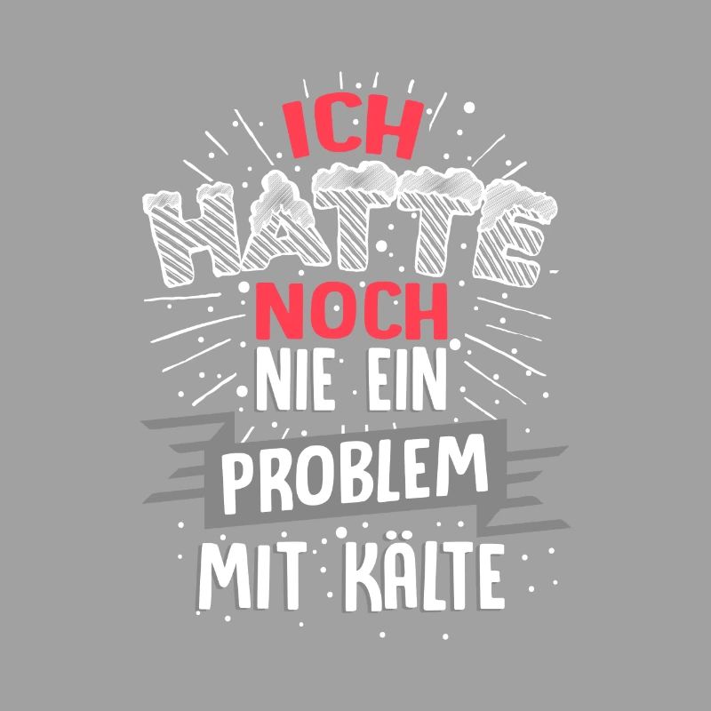 Ich hatte noch nie ein Problem mit Kälte / Winter