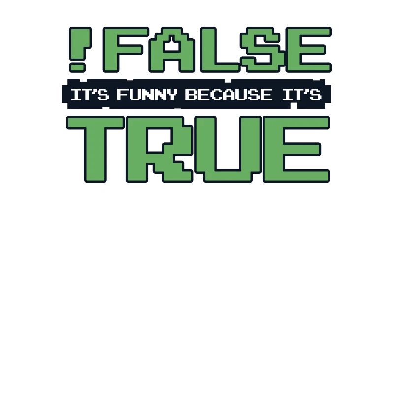 False It's Funny Because It's True Developer