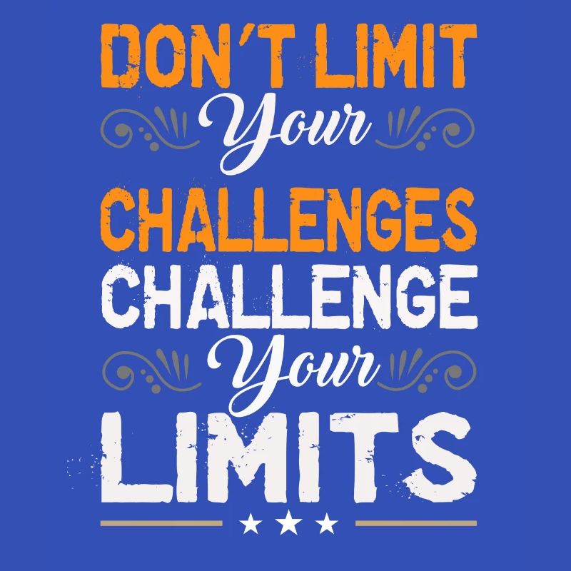 Do not limit your challenges Challenge your limits