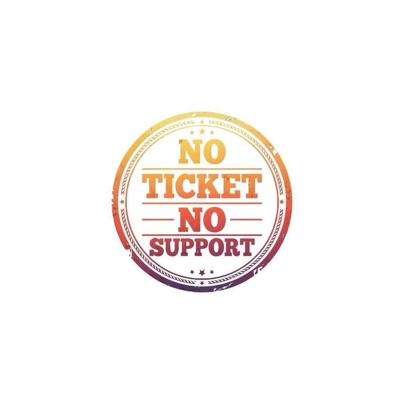 Pas de ticket, pas de support