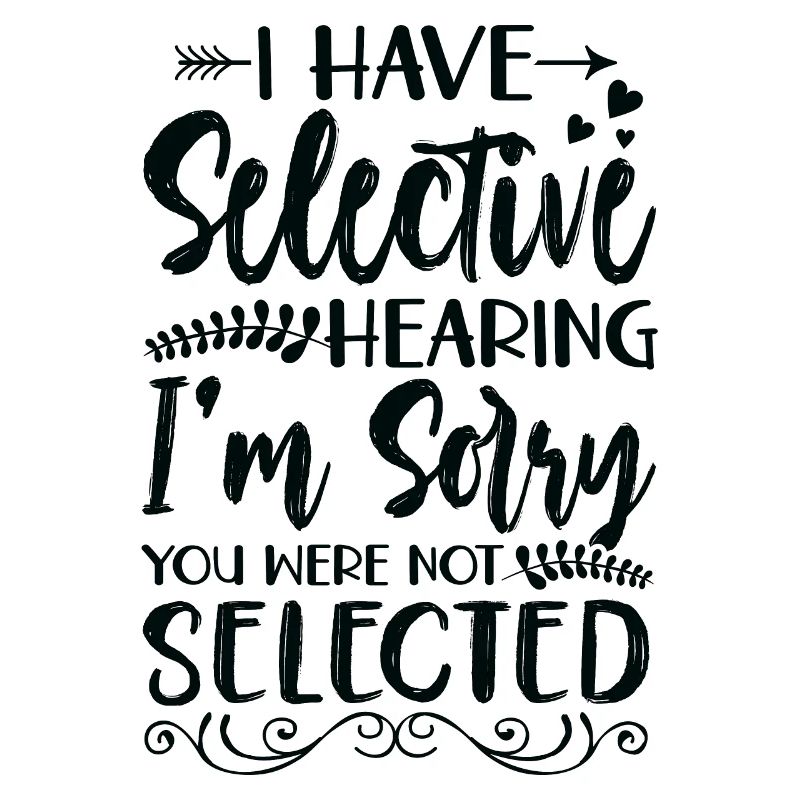 Sarcasm Humor Irony I Have Selective Hearing
