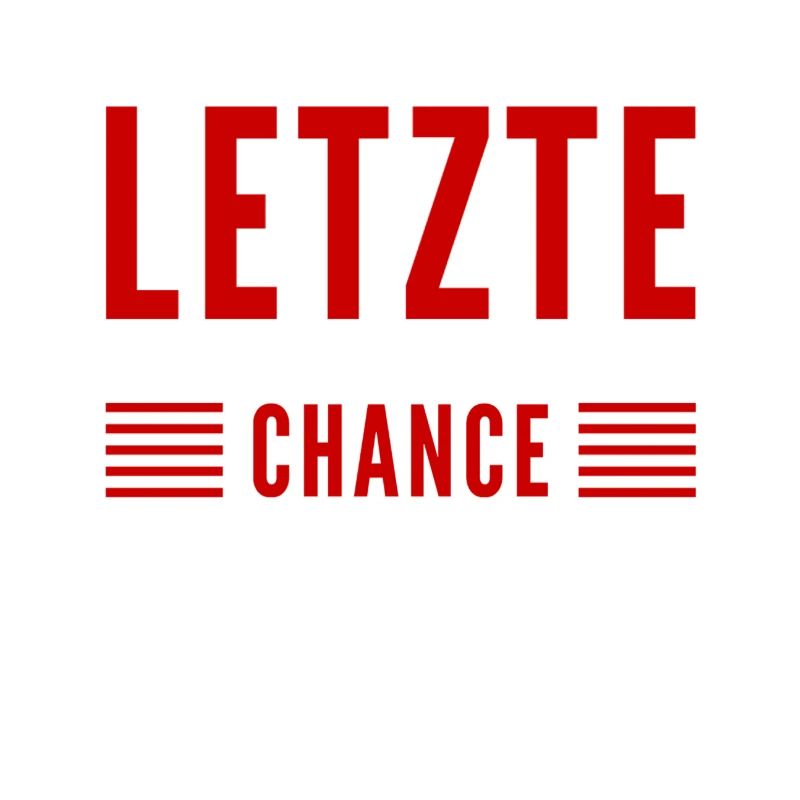 das ist die letzte Möglichkeit