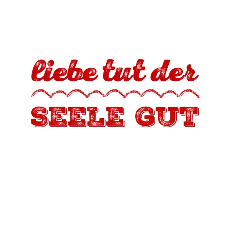die Seele will Liebe