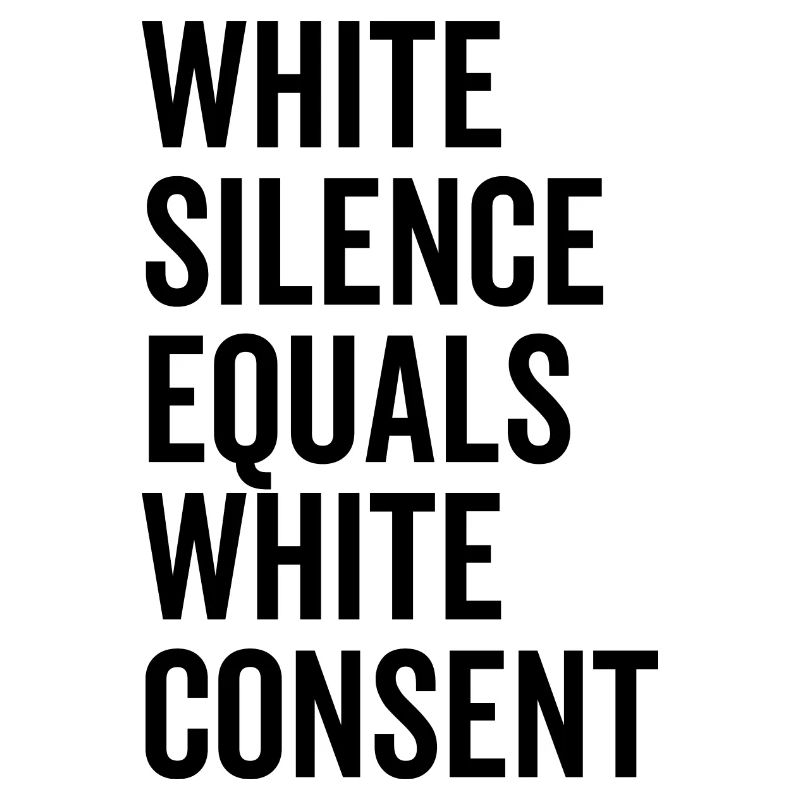 White Silence Equals White Consent