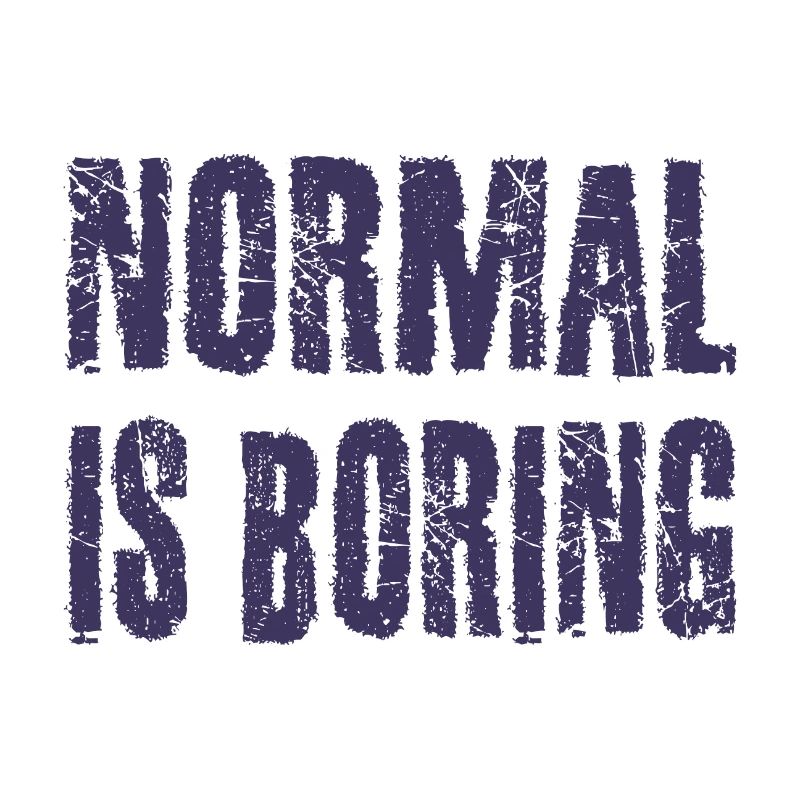 Normal is Boring