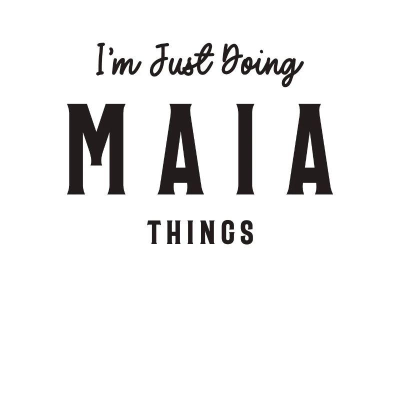 I'm Just Doing Maia Things Personalized Name