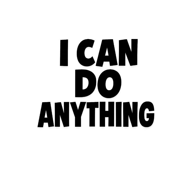 I CAN DO ANYTHING