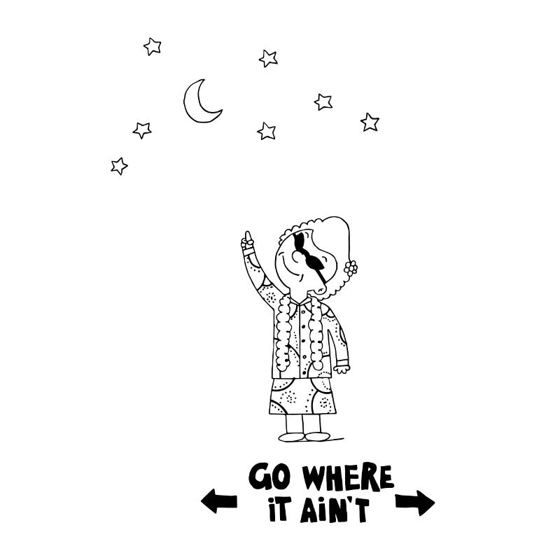 Go where it ain't