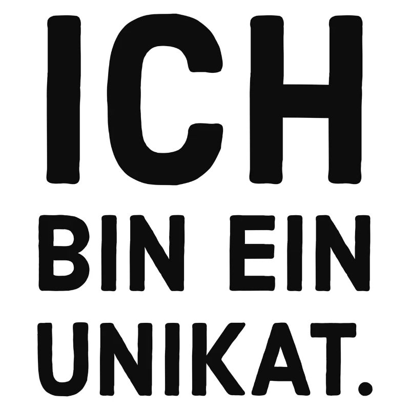 Ich bin ein Unikat.