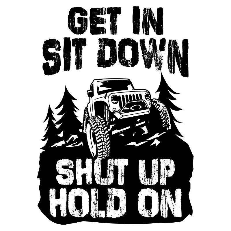 Get in Sit Down Shut Up Hold On