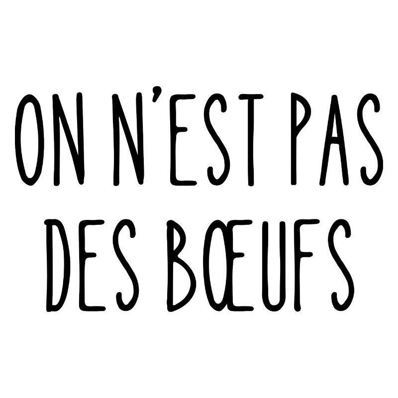on n'est pas des bœufs