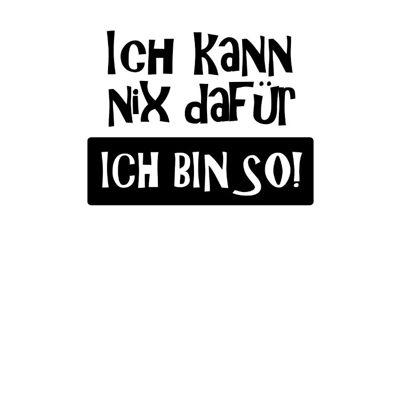 Ich kann nix dafür - Ich bin so! Spruch, (schwarz)