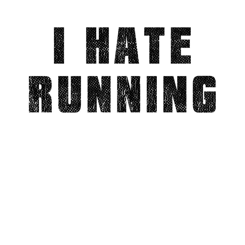 Running Jogging Say I Hate Running