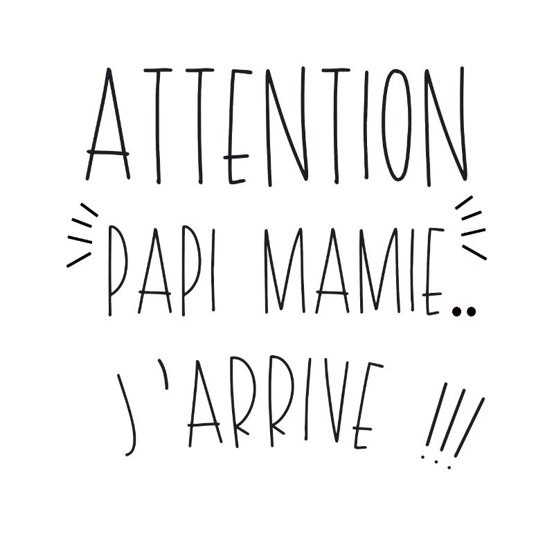 attention papi mamie j arrive - Phrase drole.