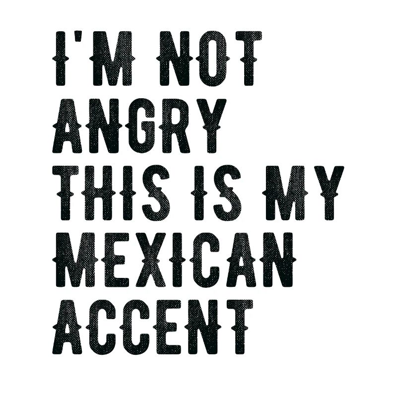 Je ne suis pas méchant, mon accent mexicain