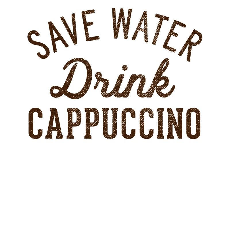 Save water drink cappuccino