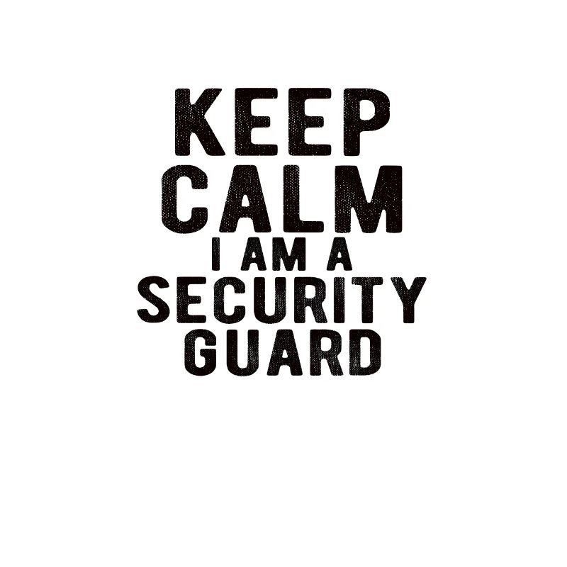 Security Guard: keep calm I am a security guard