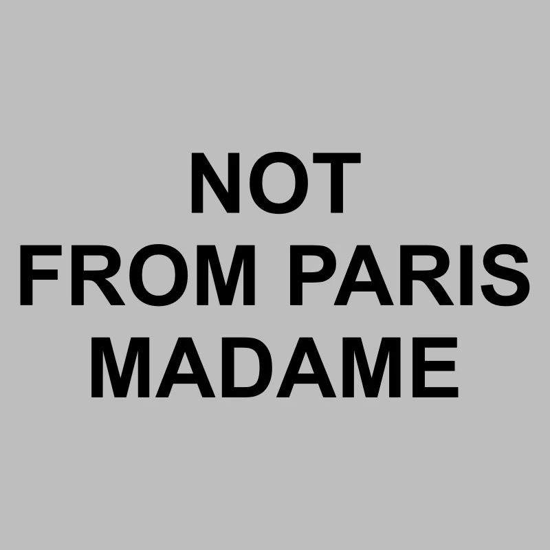 Not from paris madame