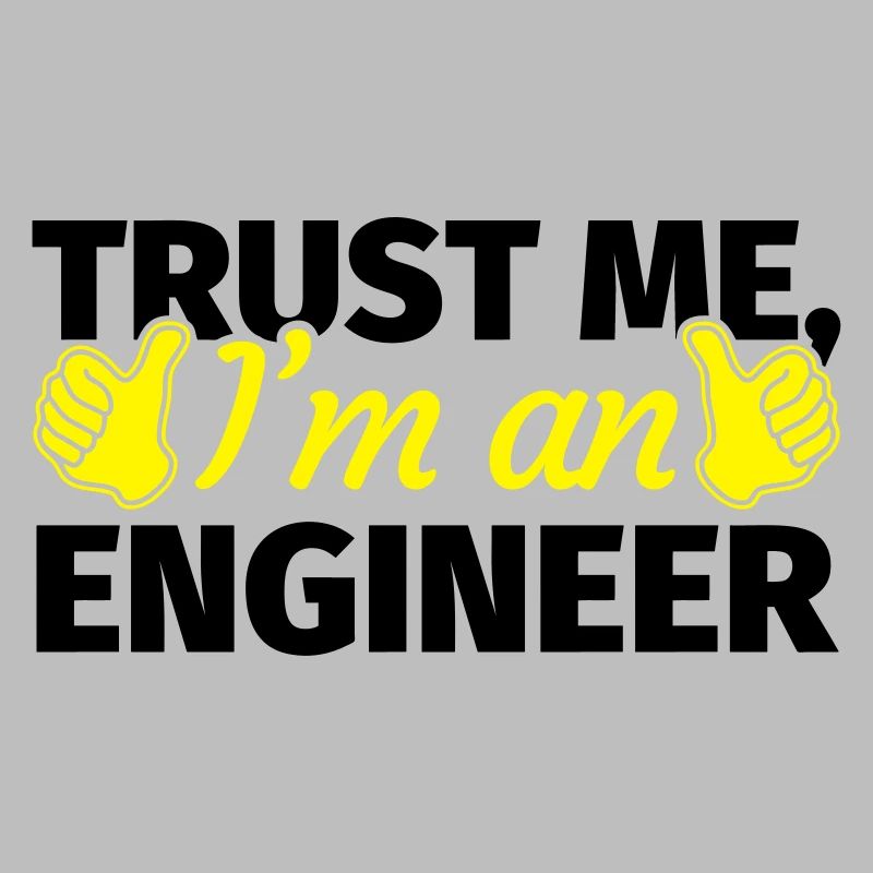 Trust Me I'm an Engineer