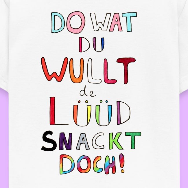 Do Wat Du Wullt de Luud Snackt Doch!
