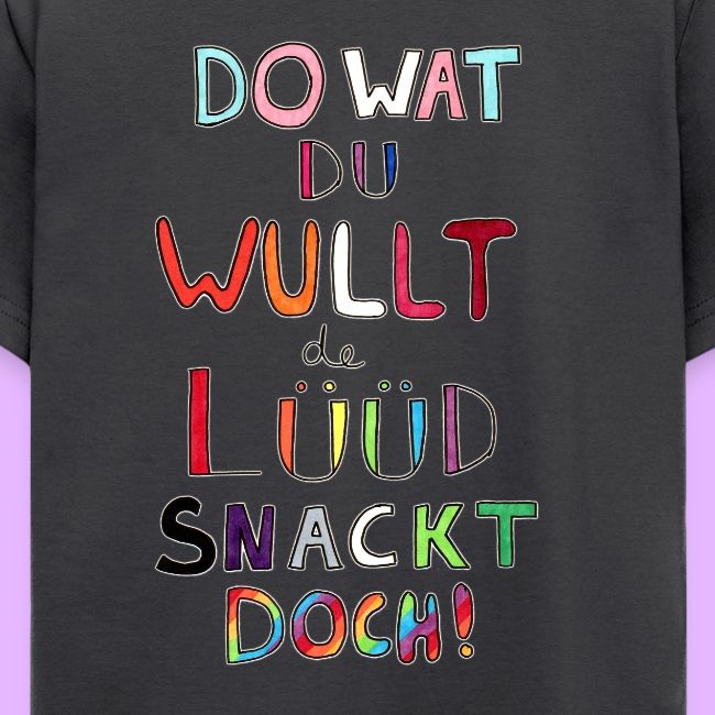 Do Wat Du Wullt de Luud Snackt Doch!