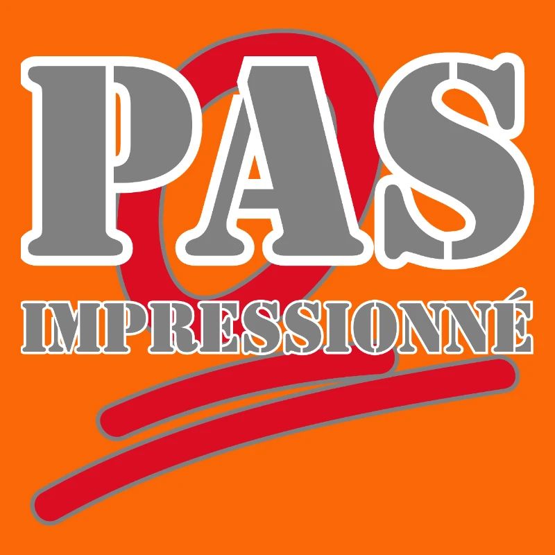 PAS IMPRESSIONNÉ.