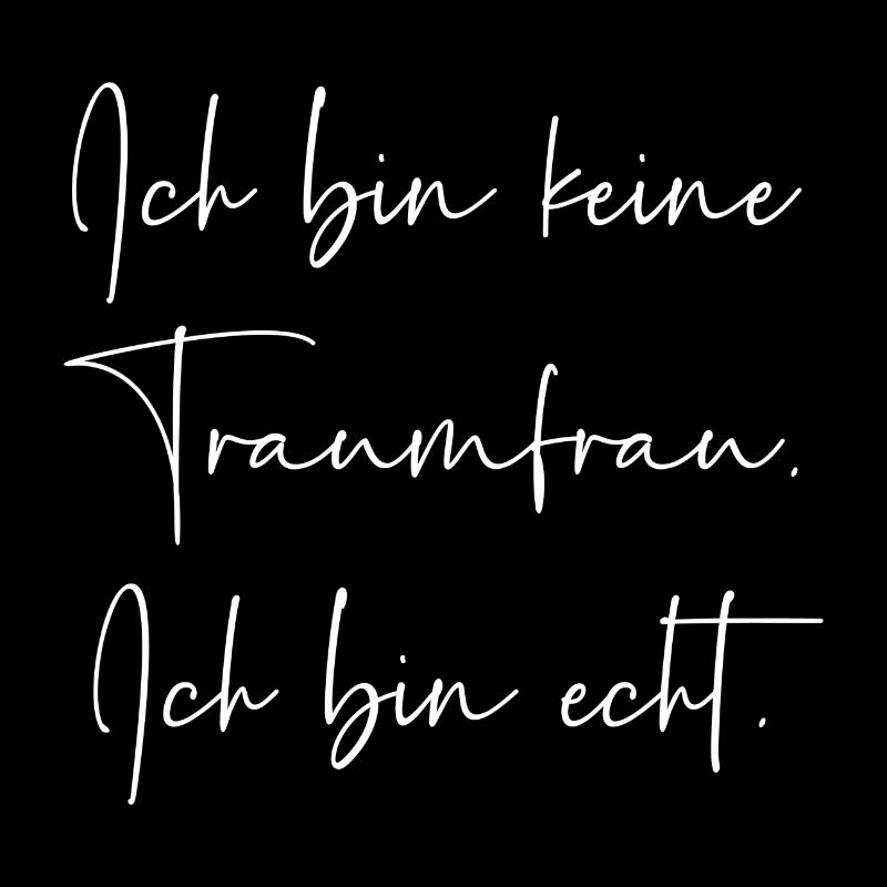 Ich bin keine Traumfrau ich bin echt