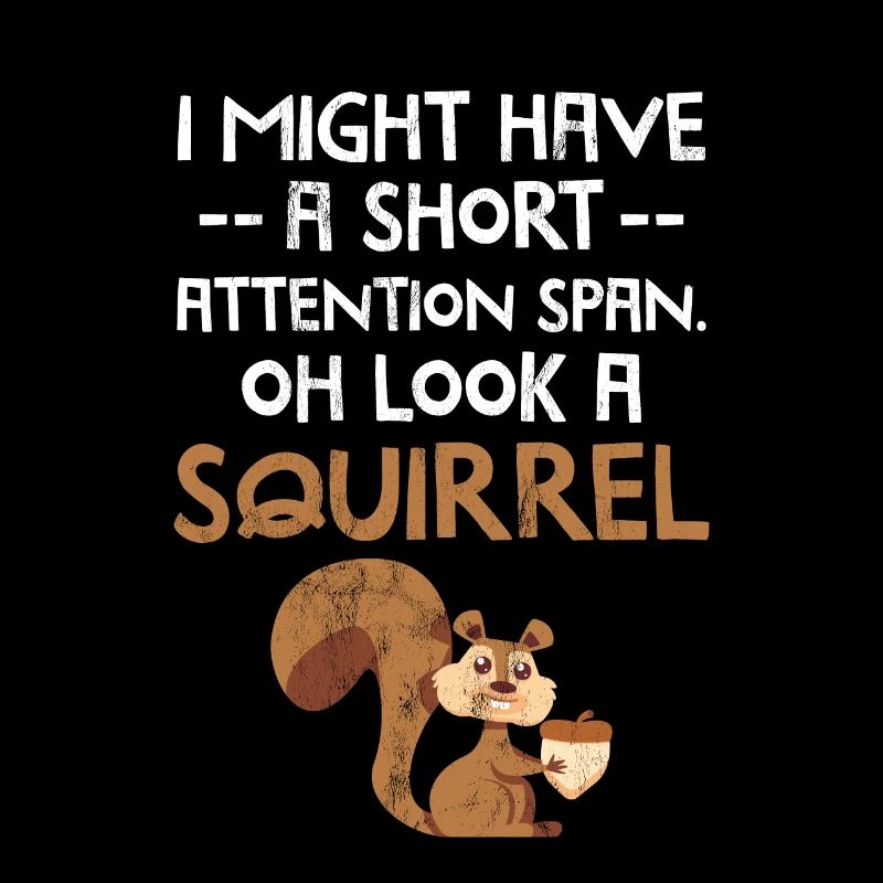 I Might Have A Short Attention Span Look A