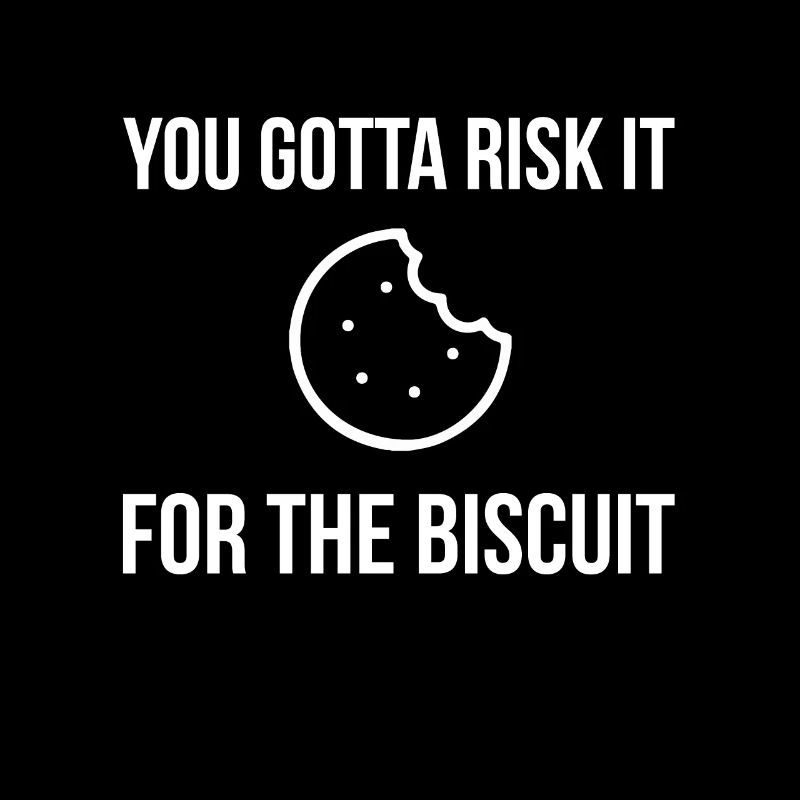 Risk It For The Biscuit