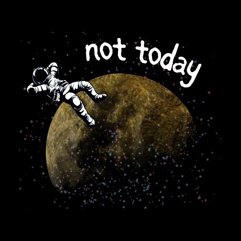 ASTRONAUT NOT TODAY