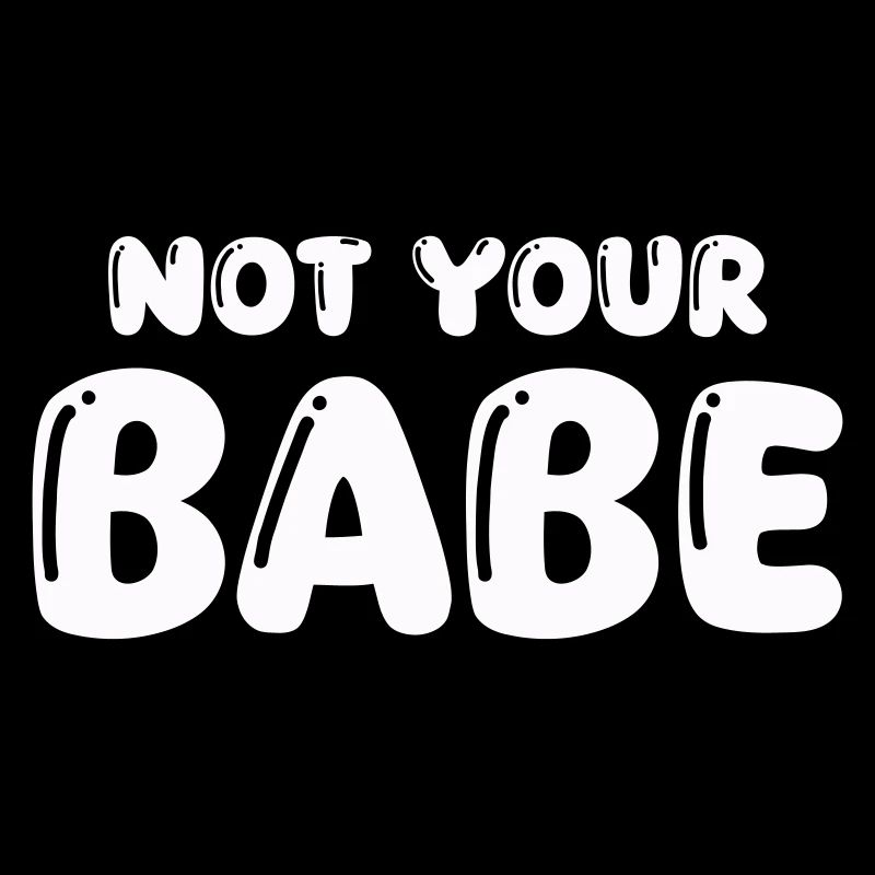 not your babe