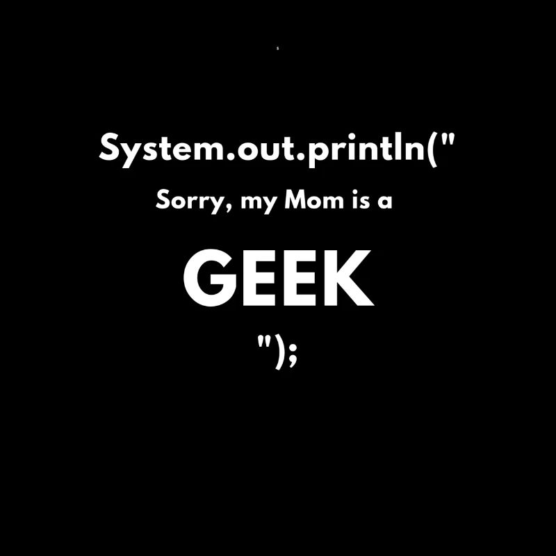 Sorry my mom is a Geek