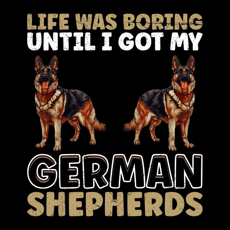 Deutscher Schäferhund LIFE WAS BORING UNTIL GERMAN