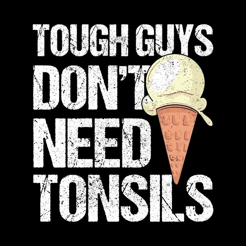 Tough Guys Don't Need Tonsils Ice Cream
