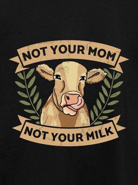 Not Your Mom Not Your Milk Animal Rights Rescue