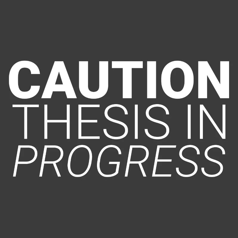 Caution Thesis In Progress