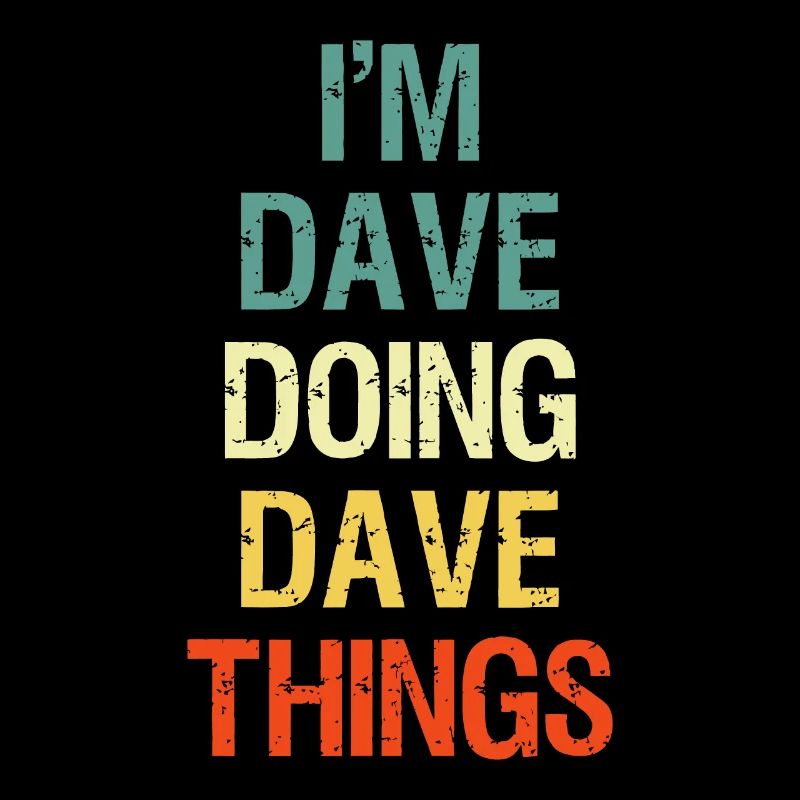 Ich bin Dave, der Dave-Dinge tut Personalisierter Vorname