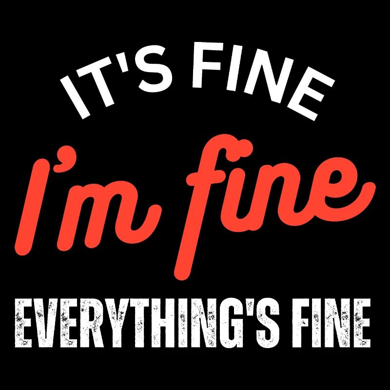 It's Fine I'm Fine Everything is Fine