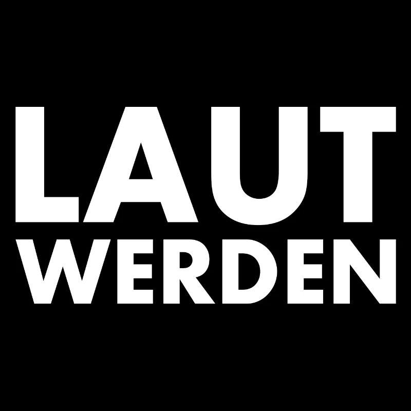 Laut werden