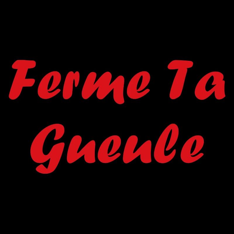ferme ta gueule