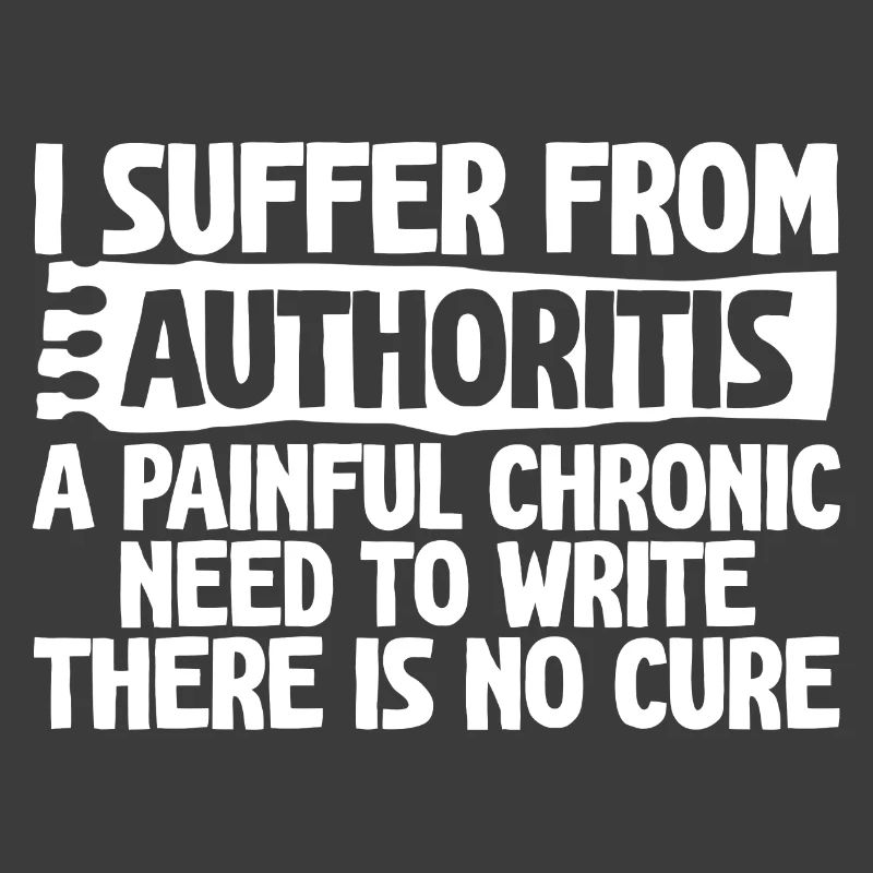 I Suffer From Authoritis, A Need To Write 4