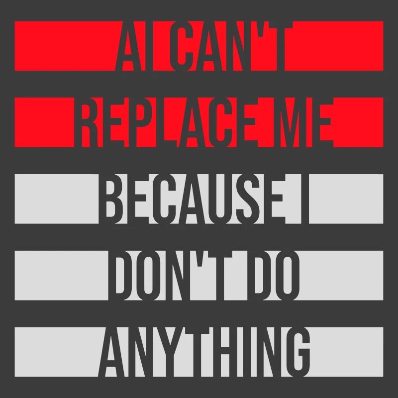AI Can't Replace Me I Don't Do Anything Humor Witz
