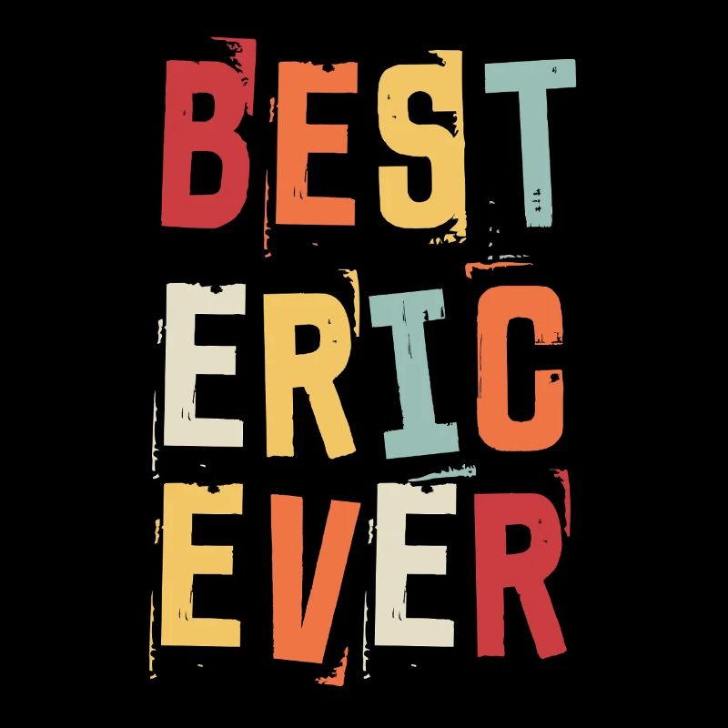 Best Eric Ever Retro First Name Text Saying