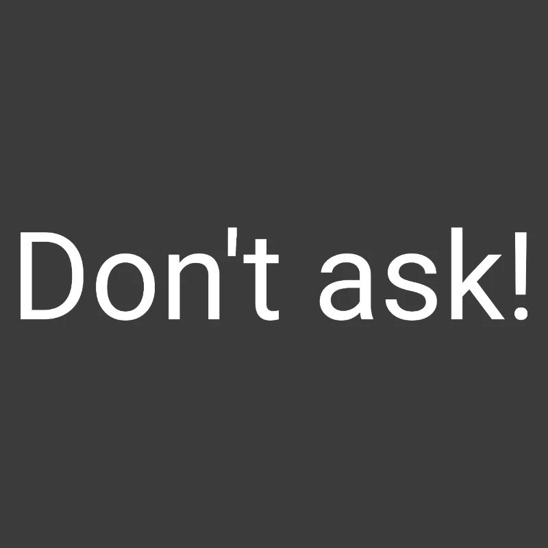 Don't ask! / Just too wild to explain