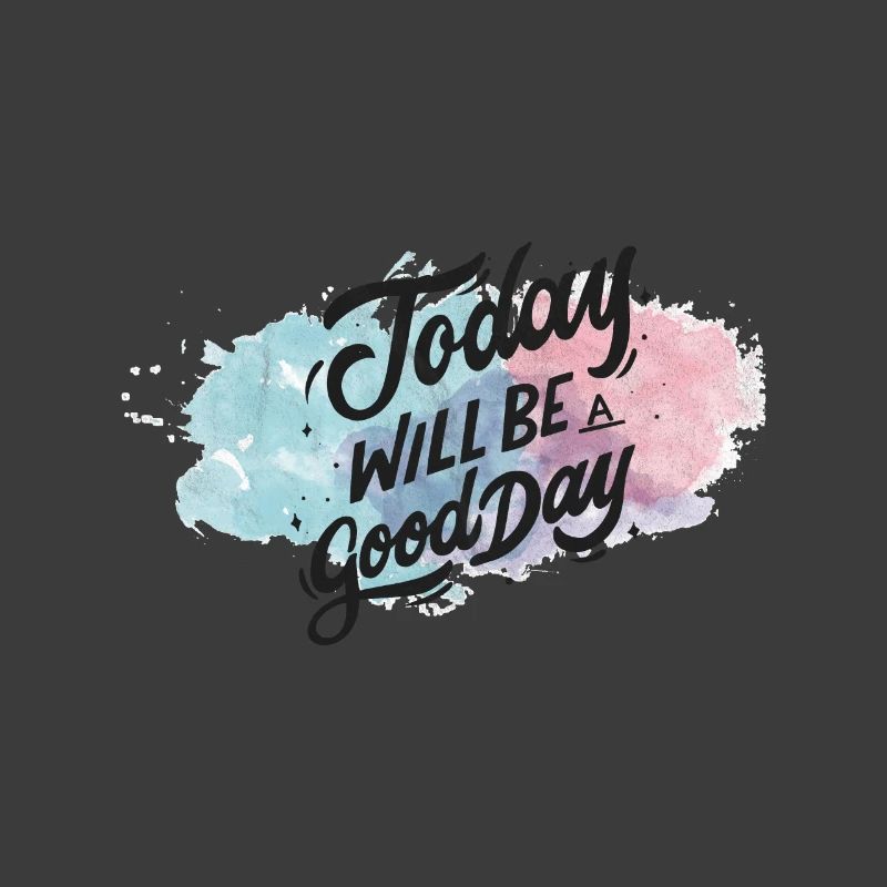 Today will be a good day