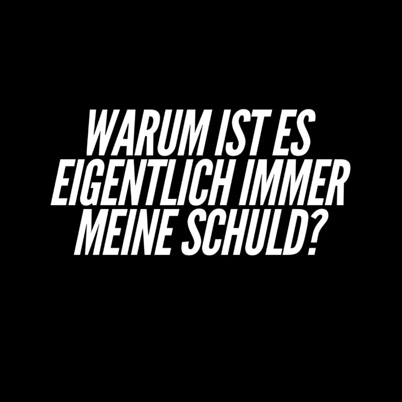 immer bin ich schuld