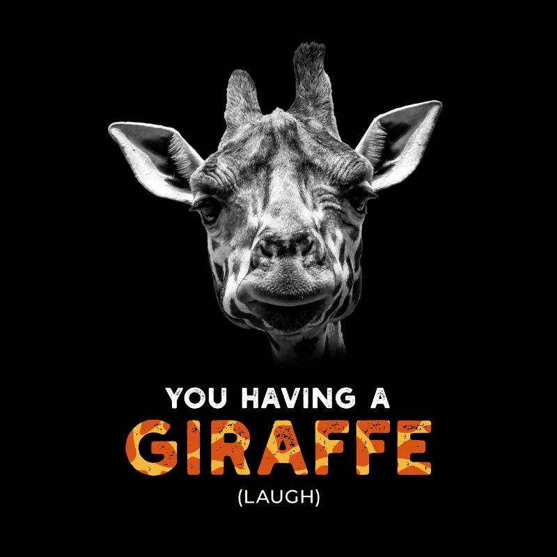 You having a Giraffe (Laugh) Funny British Slang