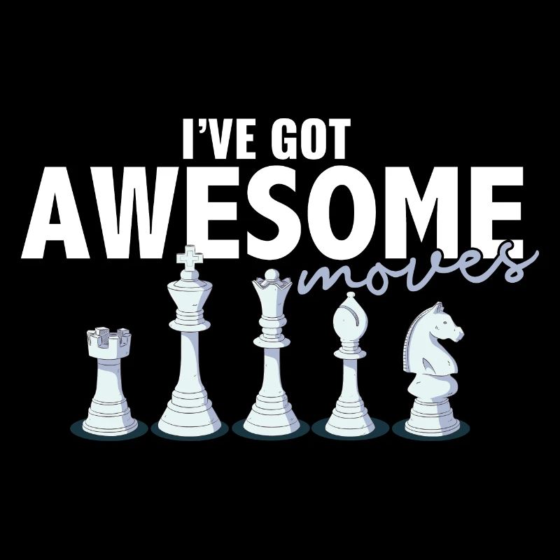 I've Got Some Awesome Moves Chess Player Gift